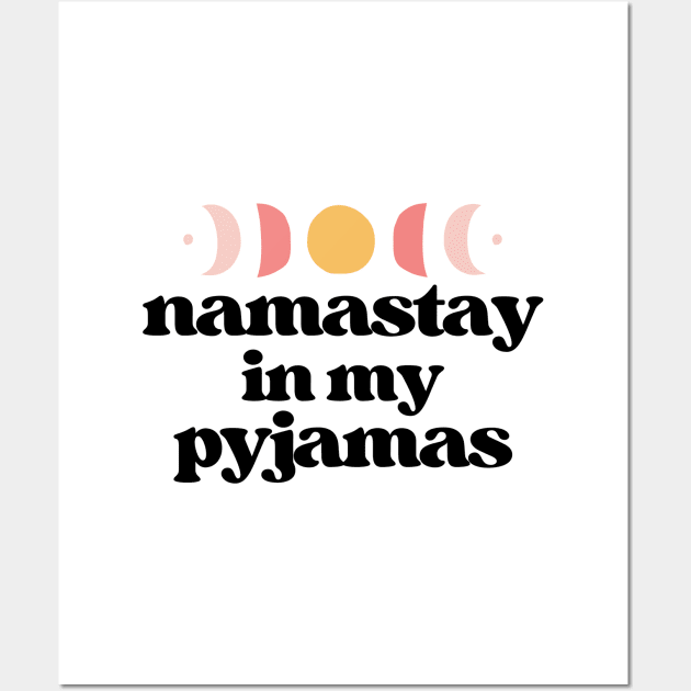 namastay in my pyjamas | black Wall Art by RenataCacaoPhotography